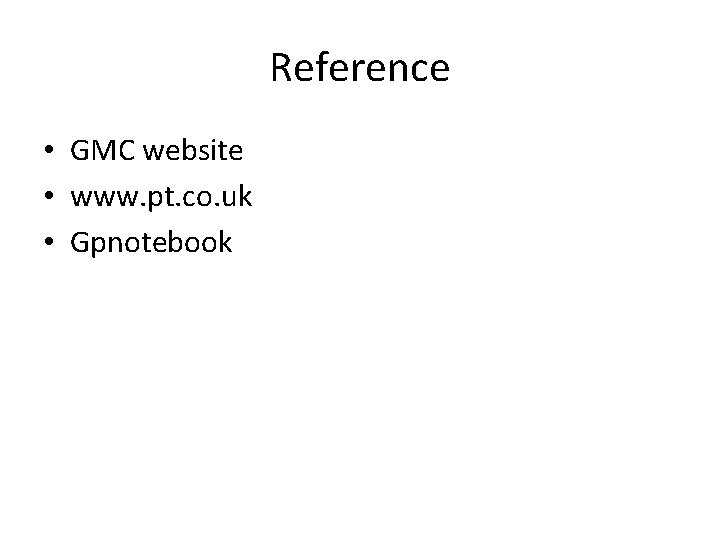 Reference • GMC website • www. pt. co. uk • Gpnotebook 