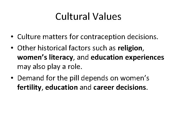 Cultural Values • Culture matters for contraception decisions. • Other historical factors such as