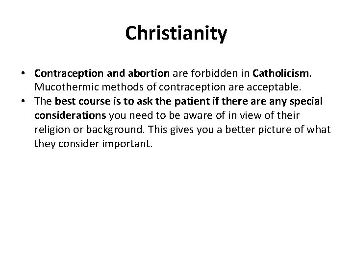 Christianity • Contraception and abortion are forbidden in Catholicism. Mucothermic methods of contraception are