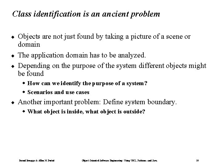 Class identification is an ancient problem ¨ ¨ ¨ Objects are not just found