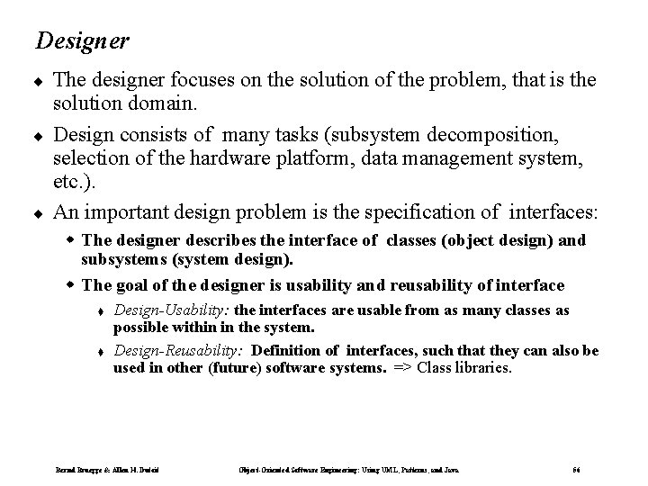 Designer ¨ ¨ ¨ The designer focuses on the solution of the problem, that