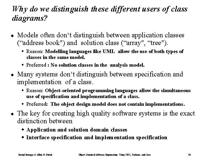 Why do we distinguish these different users of class diagrams? ¨ Models often don‘t