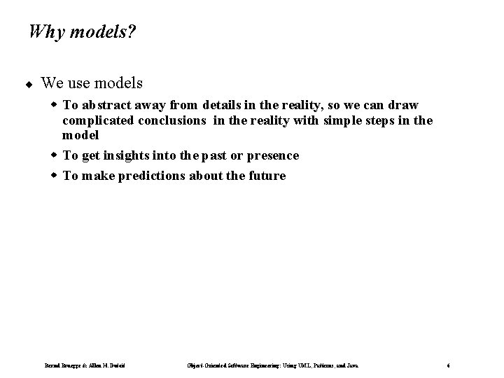 Why models? ¨ We use models w To abstract away from details in the