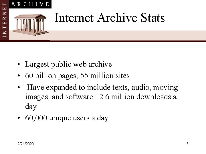 Internet Archive Stats • Largest public web archive • 60 billion pages, 55 million