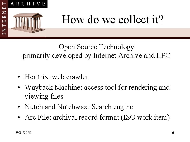 How do we collect it? Open Source Technology primarily developed by Internet Archive and