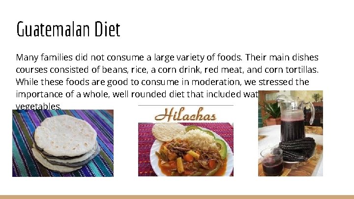 Guatemalan Diet Many families did not consume a large variety of foods. Their main