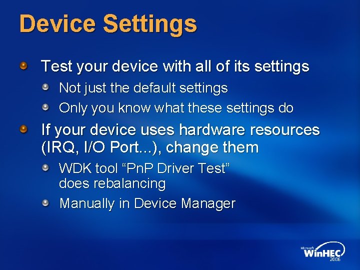 Device Settings Test your device with all of its settings Not just the default