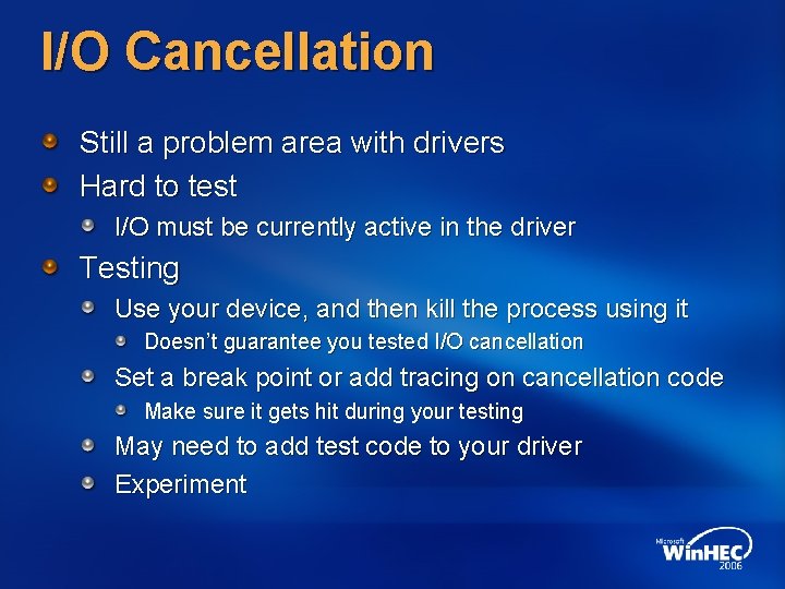 I/O Cancellation Still a problem area with drivers Hard to test I/O must be