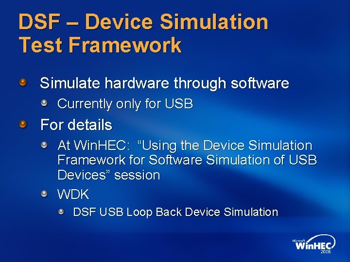 DSF – Device Simulation Test Framework Simulate hardware through software Currently only for USB