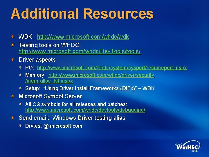 Additional Resources WDK: http: //www. microsoft. com/whdc/wdk Testing tools on WHDC: http: //www. microsoft.