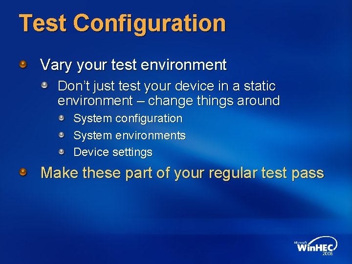 Test Configuration Vary your test environment Don’t just test your device in a static