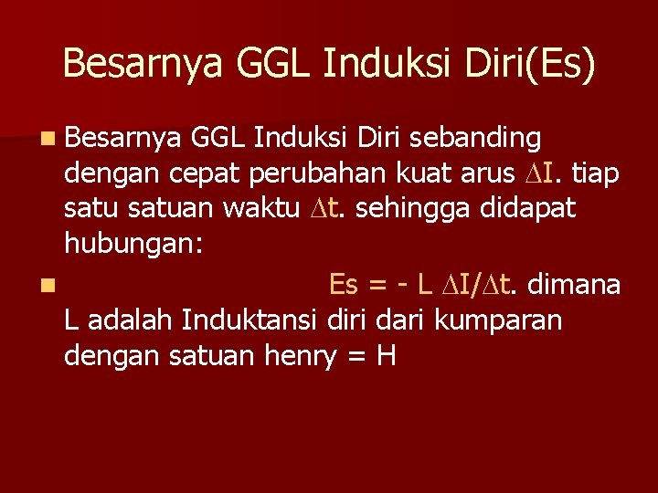 Besarnya GGL Induksi Diri(Es) n Besarnya GGL Induksi Diri sebanding dengan cepat perubahan kuat