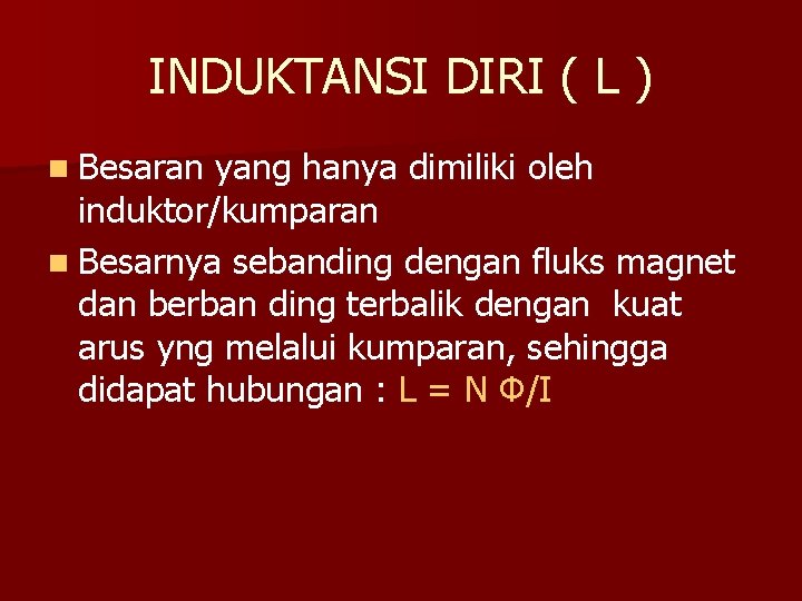 INDUKTANSI DIRI ( L ) n Besaran yang hanya dimiliki oleh induktor/kumparan n Besarnya