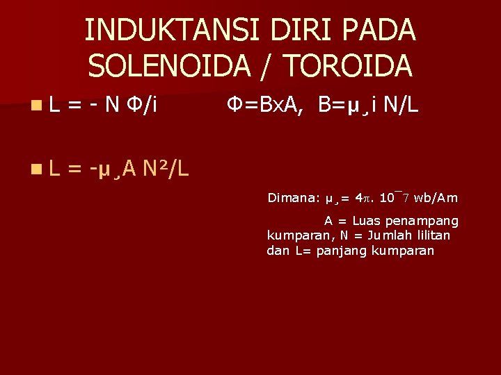 INDUKTANSI DIRI PADA SOLENOIDA / TOROIDA n. L = - N Φ/i n. L