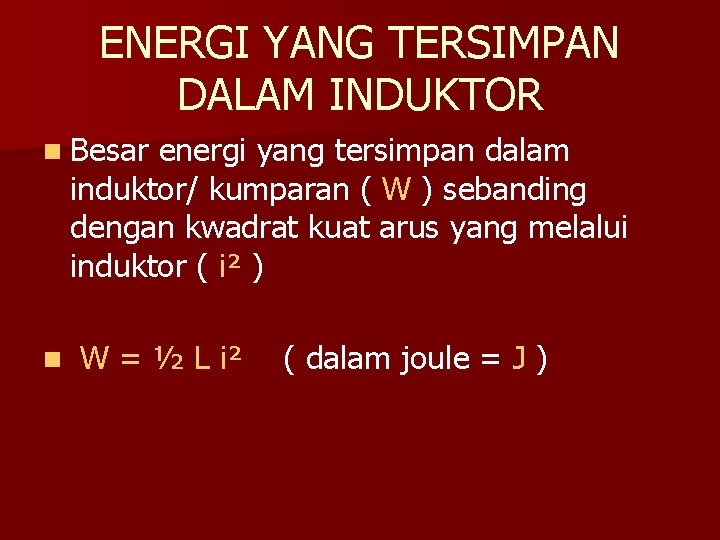 ENERGI YANG TERSIMPAN DALAM INDUKTOR n Besar energi yang tersimpan dalam induktor/ kumparan (