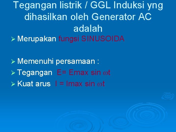 Tegangan listrik / GGL Induksi yng dihasilkan oleh Generator AC adalah Ø Merupakan fungsi