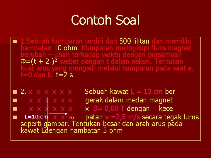 Contoh Soal n 1. Sebuah kumparan terdiri dari 500 lilitan dan memiliki hambatan 10