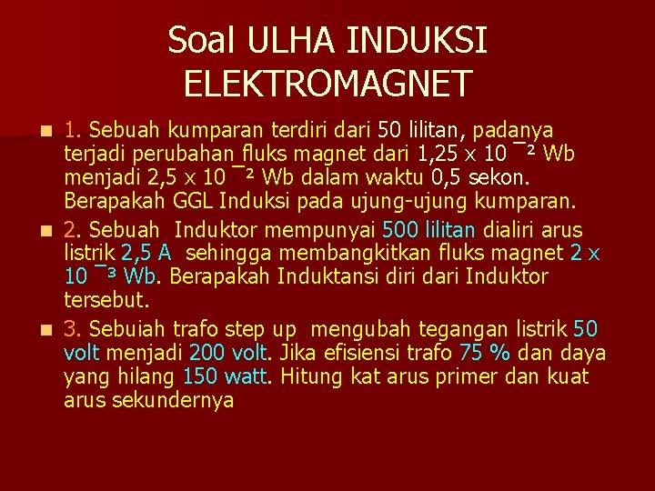 Soal ULHA INDUKSI ELEKTROMAGNET 1. Sebuah kumparan terdiri dari 50 lilitan, padanya terjadi perubahan