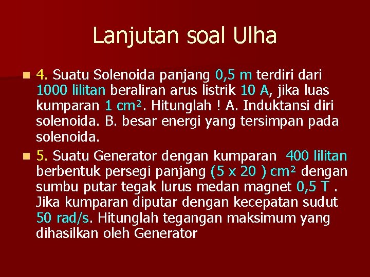 Lanjutan soal Ulha 4. Suatu Solenoida panjang 0, 5 m terdiri dari 1000 lilitan