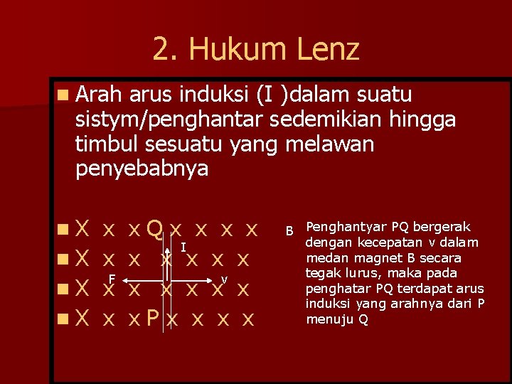 2. Hukum Lenz n Arah arus induksi (I )dalam suatu sistym/penghantar sedemikian hingga timbul