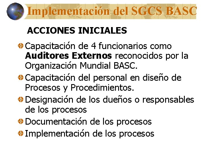 Implementación del SGCS BASC ACCIONES INICIALES Capacitación de 4 funcionarios como Auditores Externos reconocidos