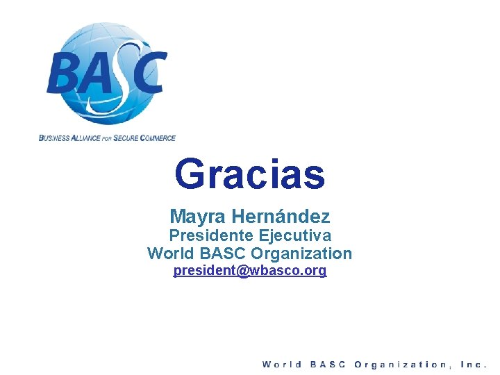 Gracias Mayra Hernández Presidente Ejecutiva World BASC Organization president@wbasco. org 