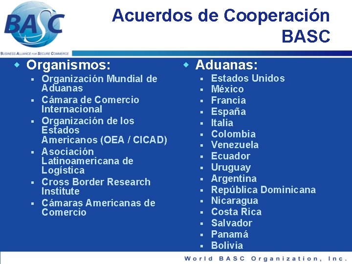 Acuerdos de Cooperación BASC w Organismos: § § § Organización Mundial de Aduanas Cámara