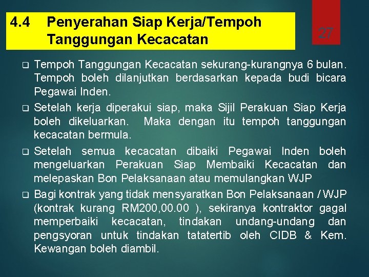 4. 4 q q Penyerahan Siap Kerja/Tempoh Tanggungan Kecacatan 27 Tempoh Tanggungan Kecacatan sekurang-kurangnya