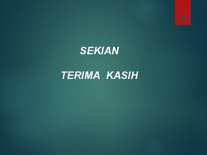 29 SEKIAN TERIMA KASIH 