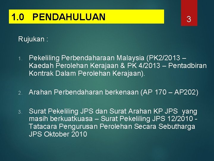 1. 0 PENDAHULUAN 3 Rujukan : 1. Pekeliling Perbendaharaan Malaysia (PK 2/2013 – Kaedah