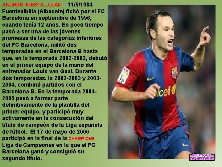 ANDRÉS INIESTA LUJÁN – 11/5/1984 Fuentealbilla (Albacete) fichó por el FC Barcelona en septiembre