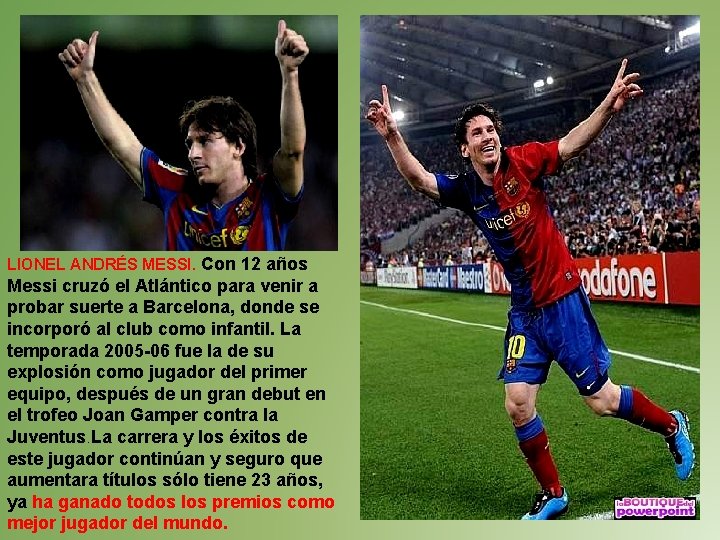 LIONEL ANDRÉS MESSI. Con 12 años Messi cruzó el Atlántico para venir a probar