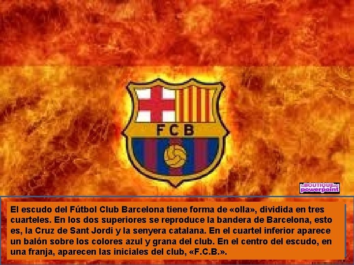 El escudo del Fútbol Club Barcelona tiene forma de «olla» , dividida en tres
