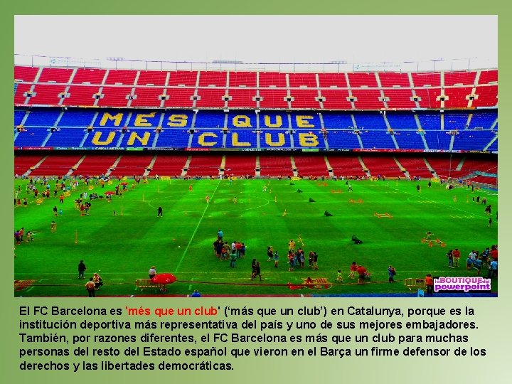 El FC Barcelona es 'més que un club' (‘más que un club’) en Catalunya,
