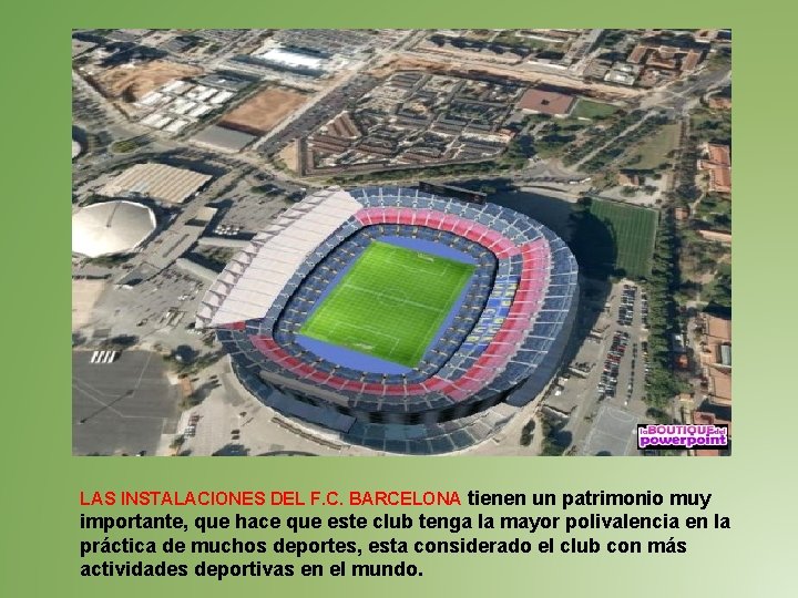 LAS INSTALACIONES DEL F. C. BARCELONA tienen un patrimonio muy importante, que hace que