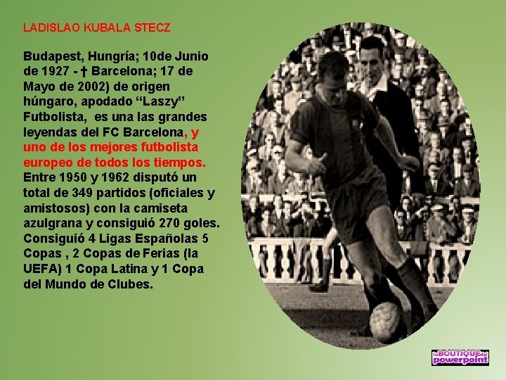 LADISLAO KUBALA STECZ Budapest, Hungría; 10 de Junio de 1927 - † Barcelona; 17