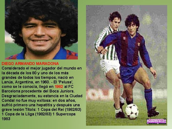 DIEGO ARMANDO MARADONA Considerado el mejor jugador del mundo en la década de los