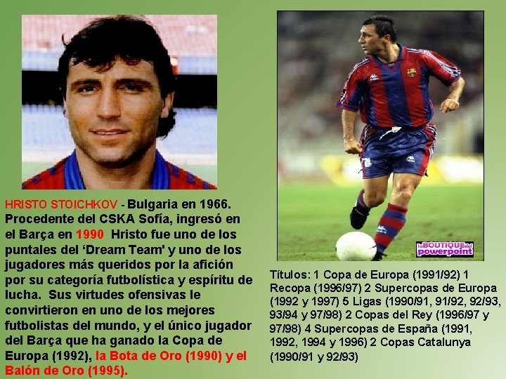 HRISTO STOICHKOV - Bulgaria en 1966. Procedente del CSKA Sofía, ingresó en el Barça