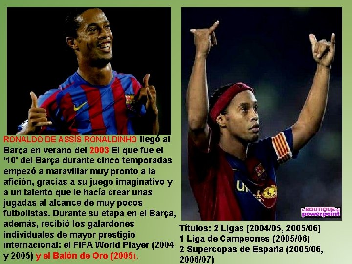 RONALDO DE ASSÍS RONALDINHO llegó al Barça en verano del 2003 El que fue