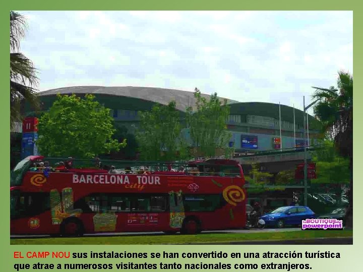 EL CAMP NOU sus instalaciones se han convertido en una atracción turística que atrae