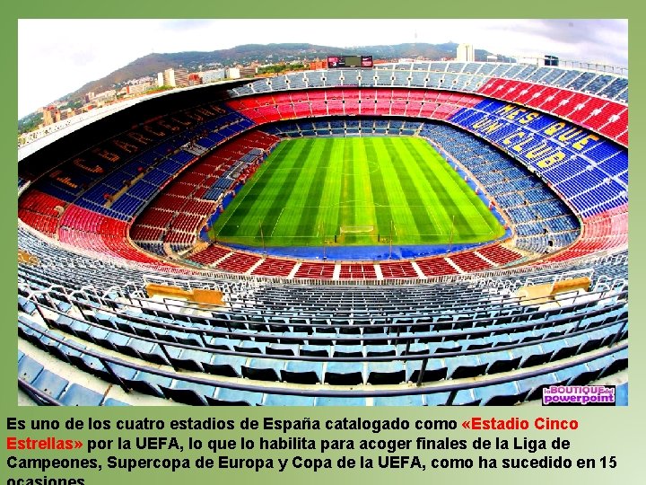 Es uno de los cuatro estadios de España catalogado como «Estadio Cinco Estrellas» por