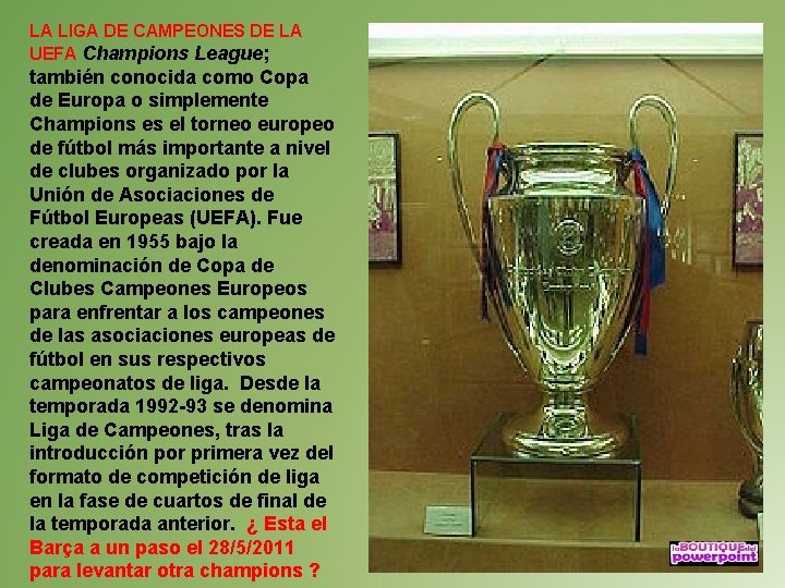 LA LIGA DE CAMPEONES DE LA UEFA Champions League; también conocida como Copa de