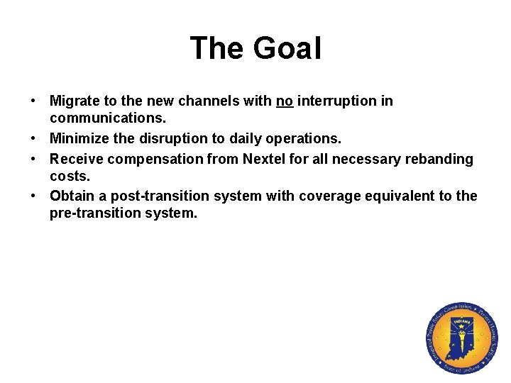 The Goal • Migrate to the new channels with no interruption in communications. •