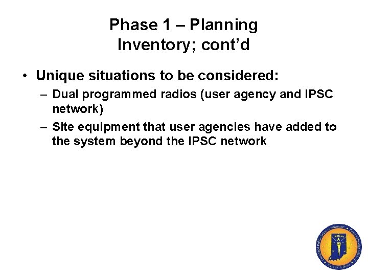 Phase 1 – Planning Inventory; cont’d • Unique situations to be considered: – Dual