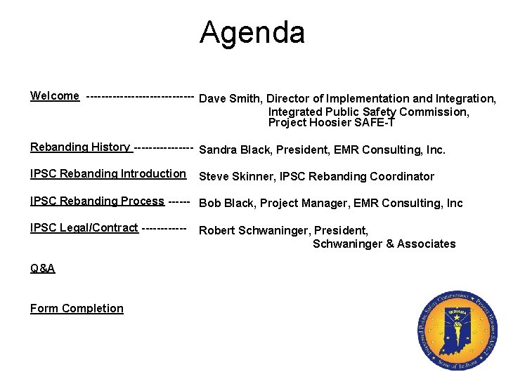 Agenda Welcome --------------- Dave Smith, Director of Implementation and Integration, Integrated Public Safety Commission,