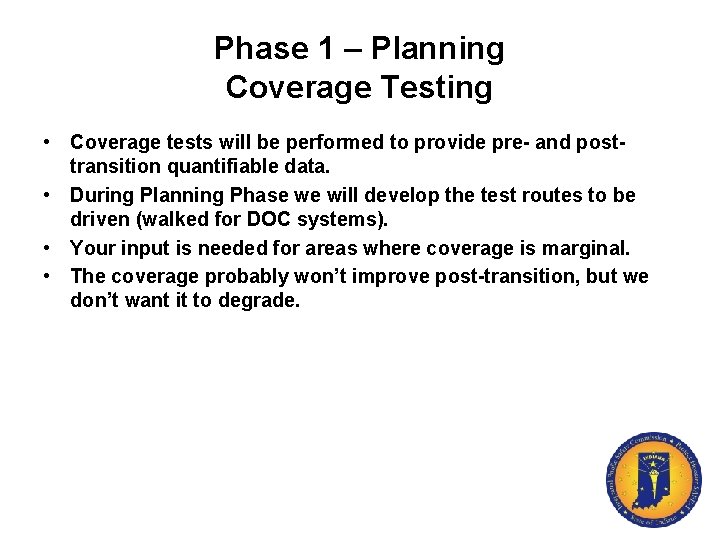 Phase 1 – Planning Coverage Testing • Coverage tests will be performed to provide
