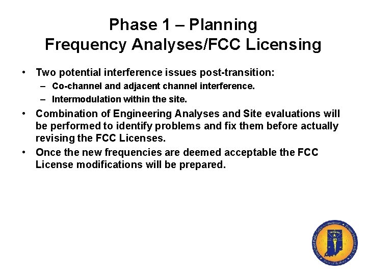Phase 1 – Planning Frequency Analyses/FCC Licensing • Two potential interference issues post-transition: –