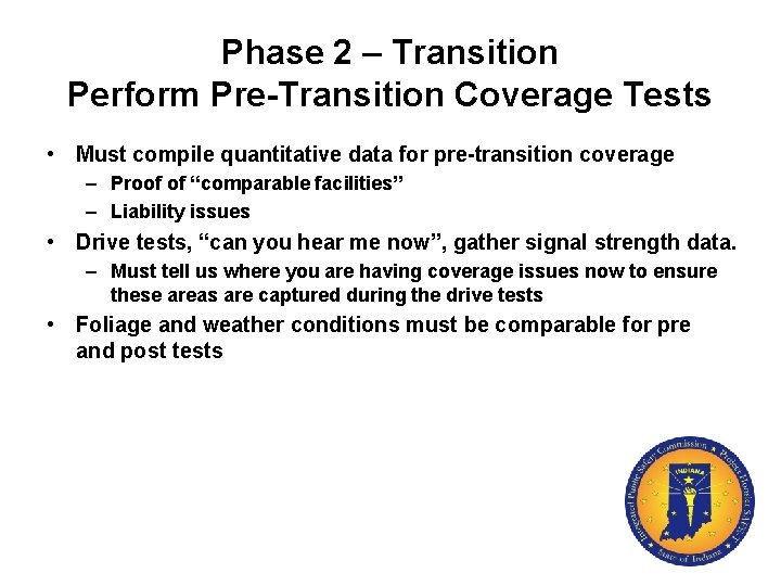 Phase 2 – Transition Perform Pre-Transition Coverage Tests • Must compile quantitative data for