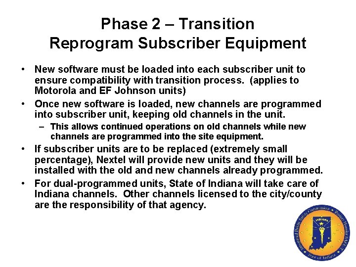 Phase 2 – Transition Reprogram Subscriber Equipment • New software must be loaded into