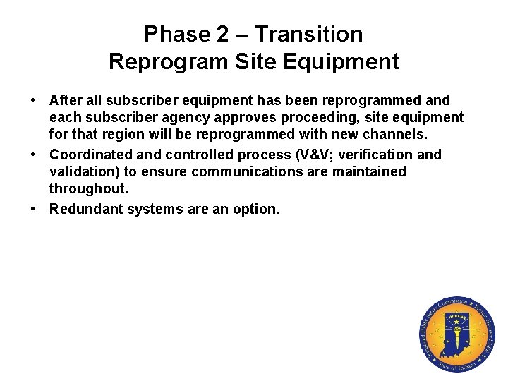 Phase 2 – Transition Reprogram Site Equipment • After all subscriber equipment has been